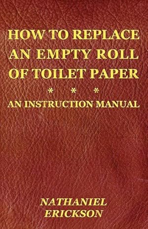Immagine del venditore per How To Replace An Empty Roll Of Toilet Paper: an instruction manual venduto da moluna