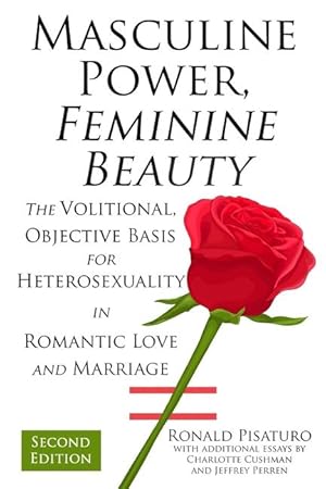Seller image for Masculine Power, Feminine Beauty: The Volitional, Objective Basis for Heterosexuality in Romantic Love and Marriage for sale by moluna