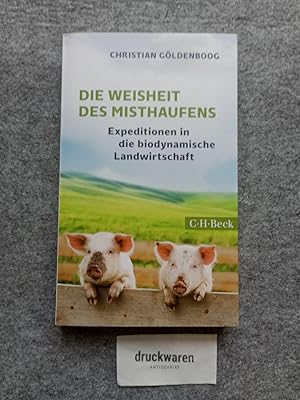 Image du vendeur pour Die Weisheit des Misthaufens : Expeditionen in die biodynamische Landwirtschaft. C.H. Beck Paperback 6300. mis en vente par Druckwaren Antiquariat