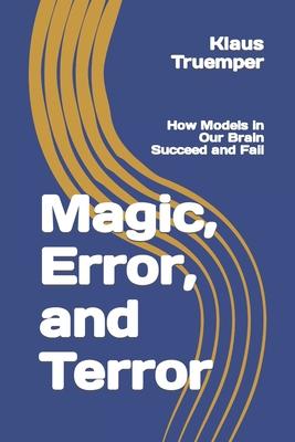 Bild des Verkufers fr Magic, Error, and Terror: How Models in Our Brain Succeed and Fail zum Verkauf von moluna