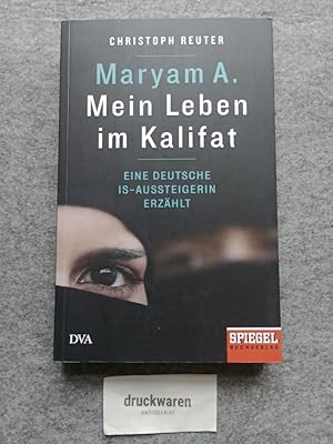 Maryam A.: Mein Leben im Kalifat. Eine deutsche IS-Aussteigerin erzählt.