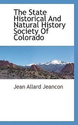 Bild des Verkufers fr The State Historical and Natural History Society of Colorado zum Verkauf von moluna