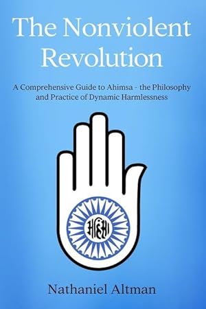 Seller image for The Nonviolent Revolution: A Comprehensive Guide to Ahimsa - the Philosophy and Practice of Dynamic Harmlessness for sale by moluna