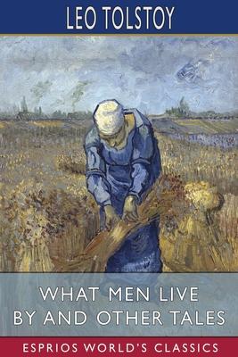 Bild des Verkufers fr What Men Live By and Other Tales (Esprios Classics) zum Verkauf von moluna