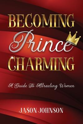 Bild des Verkufers fr Becoming Prince Charming: A Guide to Attracting Women zum Verkauf von moluna