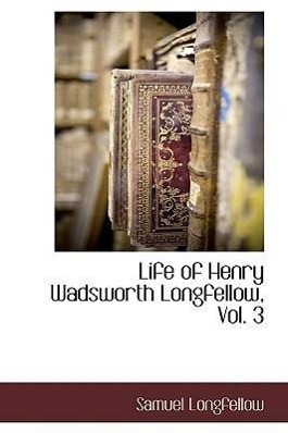 Bild des Verkufers fr Life of Henry Wadsworth Longfellow, Vol. 3 zum Verkauf von moluna