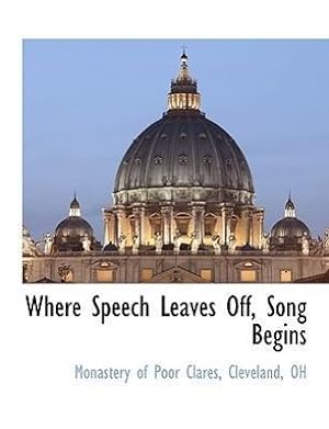 Seller image for Where Speech Leaves Off, Song Begins for sale by moluna