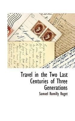 Bild des Verkufers fr Travel in the Two Last Centuries of Three Generations zum Verkauf von moluna