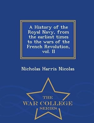 Bild des Verkufers fr A History of the Royal Navy, from the Earliest Times to the Wars of the French Revolution, Vol. II - War College Series zum Verkauf von moluna