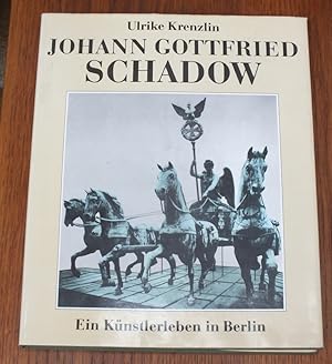 Imagen del vendedor de Johann Gottfried Schadow. Ein Knstlerleben in Berlin. a la venta por Antiquariat Sasserath