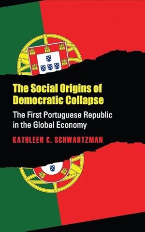 Immagine del venditore per Social Origins of Democratic Collapse: The First Portuguese Republic in the Global Economy venduto da moluna