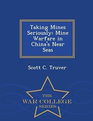Image du vendeur pour Taking Mines Seriously: Mine Warfare in China\ s Near Seas - War College Series mis en vente par moluna