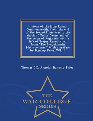 Seller image for History of the Later Roman Commonwealth, from the End of the Second Punic War to the Death of Julius Csar And of the Reign of Augustus: With a Life for sale by moluna