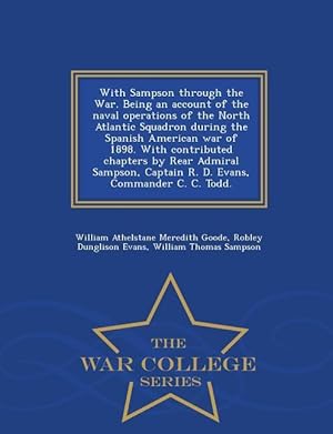 Bild des Verkufers fr With Sampson Through the War. Being an Account of the Naval Operations of the North Atlantic Squadron During the Spanish American War of 1898. with Co zum Verkauf von moluna