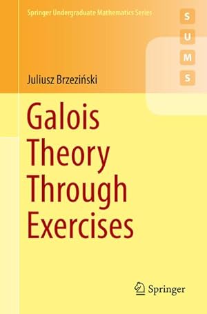 Bild des Verkufers fr Galois Theory Through Exercises zum Verkauf von BuchWeltWeit Ludwig Meier e.K.