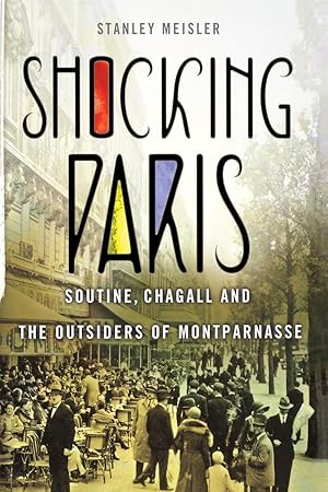 Image du vendeur pour Shocking Paris: Soutine, Chagall and the Outsiders of Montparnasse mis en vente par moluna