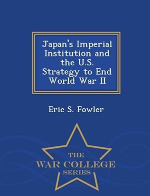 Bild des Verkufers fr Japan\ s Imperial Institution and the U.S. Strategy to End World War II - War College Series zum Verkauf von moluna