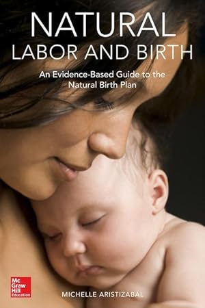 Bild des Verkufers fr Natural Labor and Birth: An Evidence-Based Guide to the Natural Birth Plan zum Verkauf von moluna