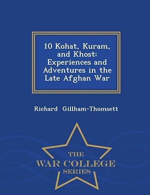 Seller image for 10 Kohat, Kuram, and Khost: Experiences and Adventures in the Late Afghan War - War College Series for sale by moluna