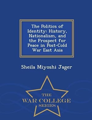 Bild des Verkufers fr The Politics of Identity: History, Nationalism, and the Prospect for Peace in Post-Cold War East Asia - War College Series zum Verkauf von moluna