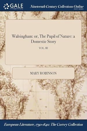 Bild des Verkufers fr Walsingham: or, The Pupil of Nature: a Domestic Story VOL. III zum Verkauf von moluna