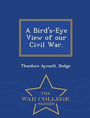 Seller image for A Bird\ s-Eye View of Our Civil War. - War College Series for sale by moluna
