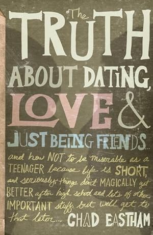 Bild des Verkufers fr The Truth about Dating, Love & Just Being Friends: And How Not to Be Miserable as a Teenager Because Life Is Short, and Seriously, Things Don\ t Magica zum Verkauf von moluna