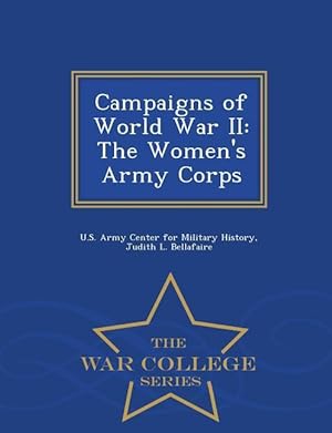 Bild des Verkufers fr Campaigns of World War II: The Women\ s Army Corps - War College Series zum Verkauf von moluna