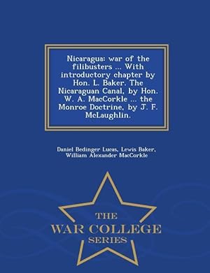 Seller image for Nicaragua: War of the Filibusters . with Introductory Chapter by Hon. L. Baker. the Nicaraguan Canal, by Hon. W. A. Maccorkle . for sale by moluna