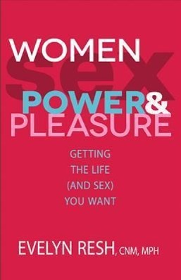 Bild des Verkufers fr Women, Sex, Power, & Pleasure: Getting the Life (and Sex) You Want zum Verkauf von moluna