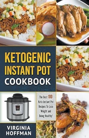 Bild des Verkufers fr Ketogenic Instant Pot Cookbook: The best 100 Keto Instant Pot Recipes To Lose Weight and Being Healthy! zum Verkauf von moluna