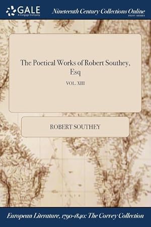 Bild des Verkufers fr The Poetical Works of Robert Southey, Esq Vol. XIII zum Verkauf von moluna