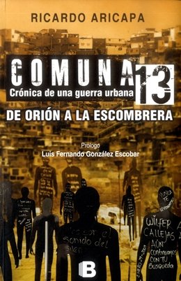 Imagen del vendedor de Comuna 13. Crnica de una guerra urbana De Orin a la escombrera La lucha de las fuerzas de seguridad y de las autodefensas colombianas contras las guerrillas marxistas a la venta por LIBROPOLIS