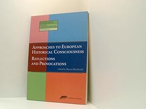 Seller image for Approaches to European Historical Consciousness: Reflections and Provocations reflections and provocations ; results of the project "European historical consciousness" ; a cooperation between the Krber Foundation and the Institute for Advanced Studies in the Humanities (KWI), Essen for sale by Book Broker