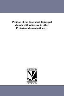 Bild des Verkufers fr Position of the Protestant Episcopal Church with Reference to Other Protestant Denominations. . zum Verkauf von moluna