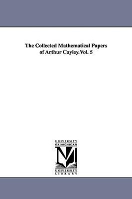 Bild des Verkufers fr The Collected Mathematical Papers of Arthur Cayley.Vol. 5 zum Verkauf von moluna