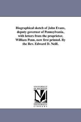 Bild des Verkufers fr Biographical Sketch of John Evans, Deputy Governor of Pennsylvania, with Letters from the Proprietor, William Penn, Now First Printed. by the Rev. Edw zum Verkauf von moluna