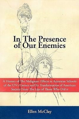 Imagen del vendedor de In the Presence of Our Enemies: A History of the Malignant Effects in American Schools of the Un\ s UNESCO and Its Tranformation of American Society Fr a la venta por moluna