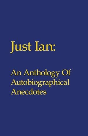 Bild des Verkufers fr Just Ian: An Anthology of Autobiographical Anecdotes zum Verkauf von moluna