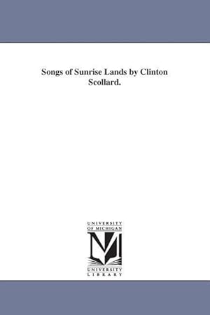 Bild des Verkufers fr Songs of Sunrise Lands by Clinton Scollard. zum Verkauf von moluna