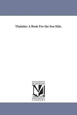 Bild des Verkufers fr Thalatta: A Book For the Sea-Side. zum Verkauf von moluna