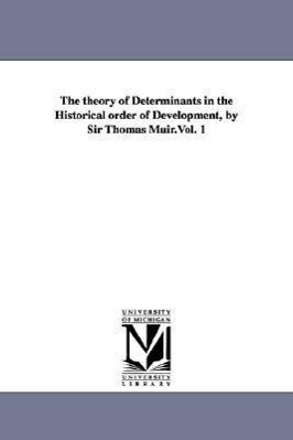 Bild des Verkufers fr The theory of Determinants in the Historical order of Development, by Sir Thomas Muir.Vol. 1 zum Verkauf von moluna