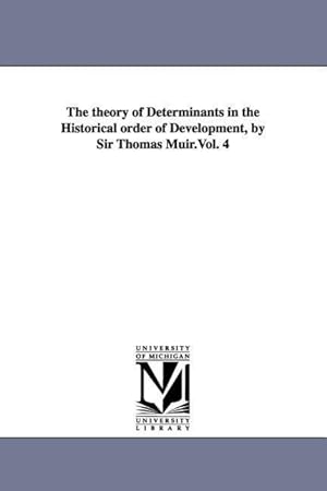 Bild des Verkufers fr The theory of Determinants in the Historical order of Development, by Sir Thomas Muir.Vol. 4 zum Verkauf von moluna