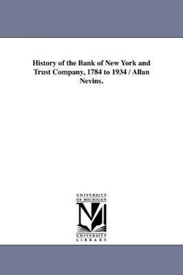 Immagine del venditore per History of the Bank of New York and Trust Company, 1784 to 1934 / Allan Nevins. venduto da moluna