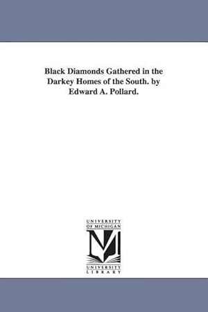 Bild des Verkufers fr Black Diamonds Gathered in the Darkey Homes of the South. by Edward A. Pollard. zum Verkauf von moluna