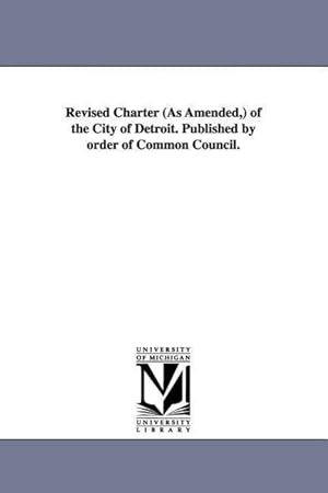 Image du vendeur pour Revised Charter (as Amended, ) of the City of Detroit. Published by Order of Common Council. mis en vente par moluna