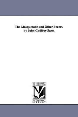 Bild des Verkufers fr The Masquerade and Other Poems. by John Godfrey Saxe. zum Verkauf von moluna