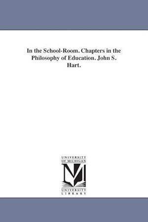 Bild des Verkufers fr In the School-Room. Chapters in the Philosophy of Education. John S. Hart. zum Verkauf von moluna