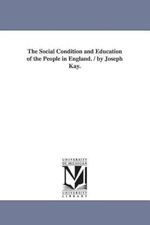 Bild des Verkufers fr The Social Condition and Education of the People in England. / by Joseph Kay. zum Verkauf von moluna