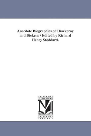 Bild des Verkufers fr Anecdote Biographies of Thackeray and Dickens / Edited by Richard Henry Stoddard. zum Verkauf von moluna